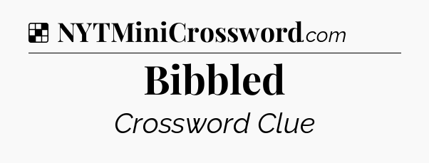 Solution: Bibbled - NYT Crossword