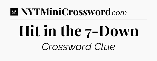 Hit in the 7-Down - LA Times Crossword