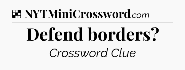 Solution: Defend borders - NYT Crossword