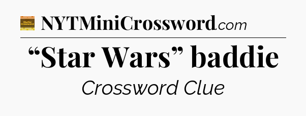 “Star Wars” baddie - Eugene Sheffer Crossword