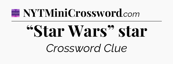 “Star Wars” star - Thomas Joseph Crossword