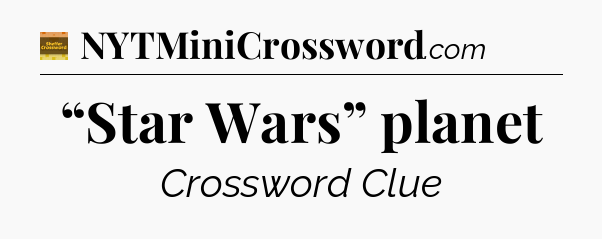 “Star Wars” planet - Eugene Sheffer Crossword