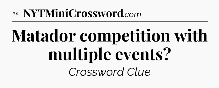Matador competition with multiple events - WSJ Crossword
