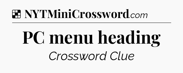 Solution: PC menu heading - NYT Crossword