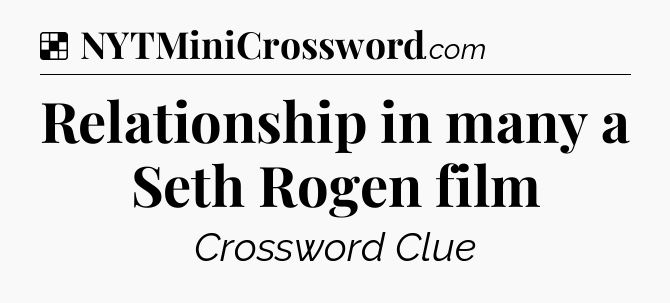 Solution: Relationship in many a Seth Rogen film - NYT Crossword