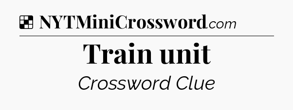 Solution: Train unit - NYT Crossword