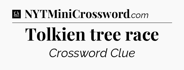 Tolkien tree race - LA Times Crossword