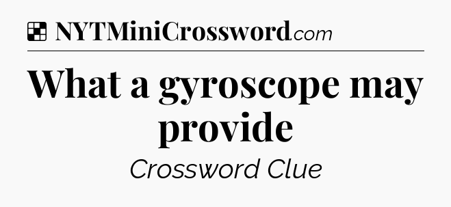 Solution: What a gyroscope may provide - NYT Crossword