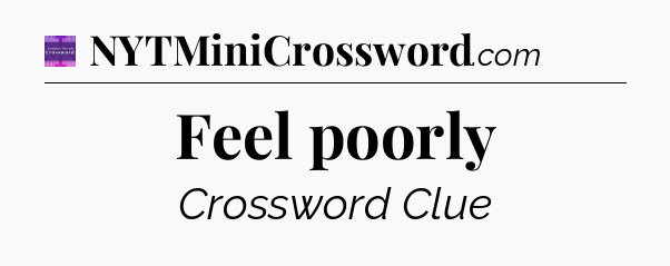 Feel poorly - Thomas Joseph Crossword
