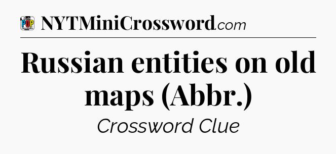 Russian entities on old maps (Abbr.) Crossword Clue