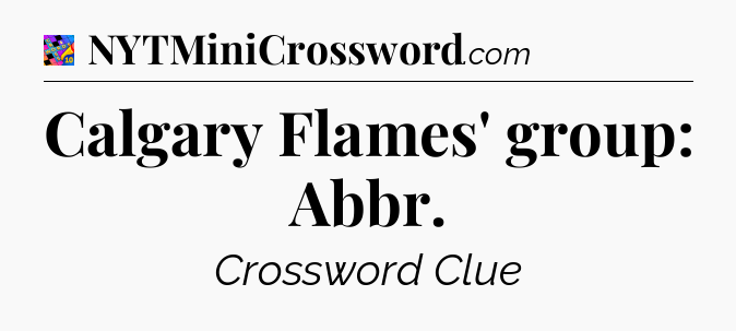 Calgary Flames' group: Abbr Crossword Clue