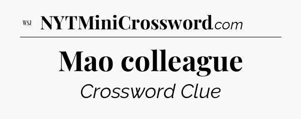 Mao colleague - WSJ Crossword