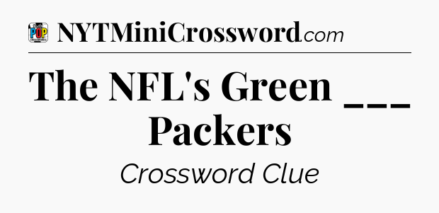 The NFL's Green ___ Packers Crossword Clue