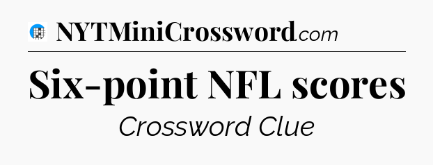 Six-point NFL scores Crossword Clue