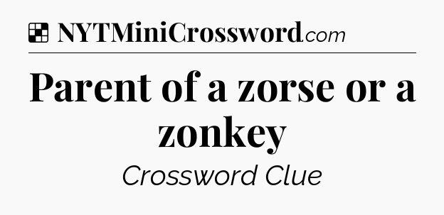 Solution: Parent of a zorse or a zonkey - NYT Crossword