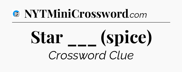 Star ___ (spice) Crossword Clue