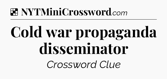Solution: Cold war propaganda disseminator - NYT Crossword