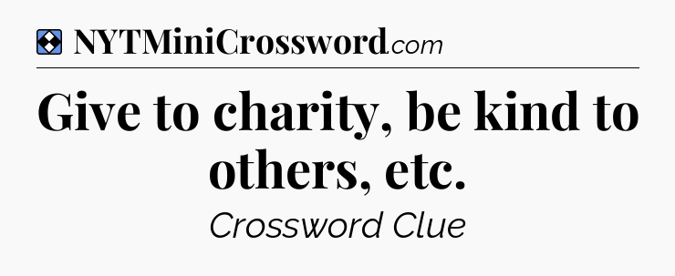 Solution: Give to charity, be kind to others, etc - NYT Mini Crossword