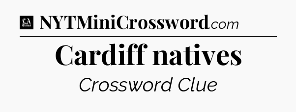 Cardiff natives - LA Times Crossword