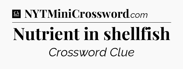 Nutrient in shellfish - LA Times Crossword