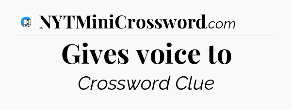Gives voice to Crossword Clue
