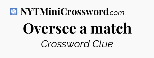 Oversee a match Puzzle Page Crossword Clue