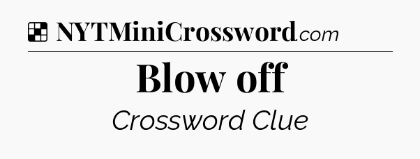 Solution: Blow off - NYT Crossword