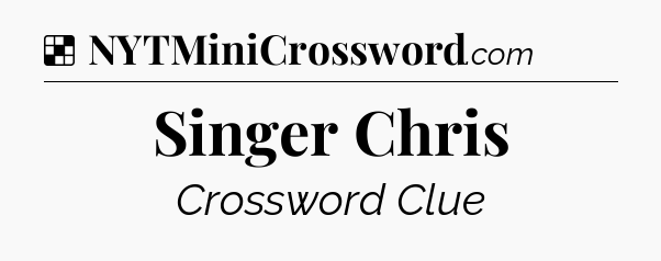Solution: Singer Chris - NYT Crossword