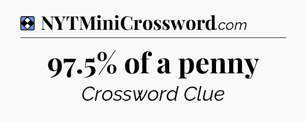 Solution: 97.5% of a penny - NYT Mini Crossword