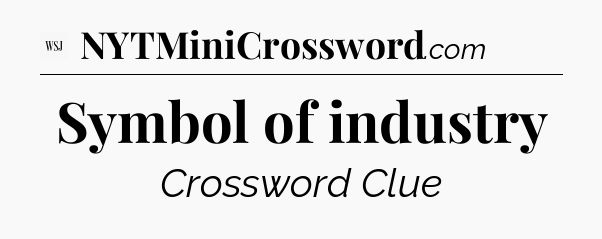 Symbol of industry - WSJ Crossword