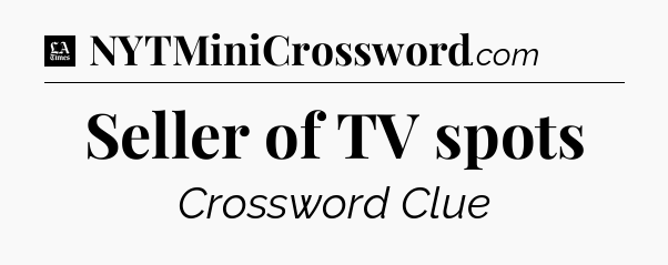Seller of TV spots - LA Times Crossword
