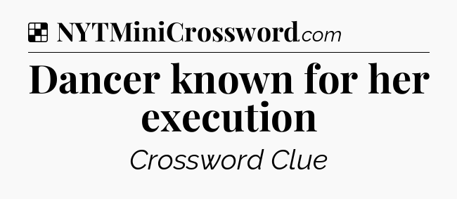 Solution: Dancer known for her execution - NYT Crossword