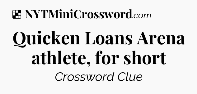 Solution: Quicken Loans Arena athlete, for short - NYT Crossword