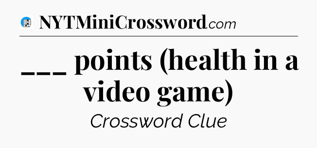 ___ points (health in a video game) Crossword Clue
