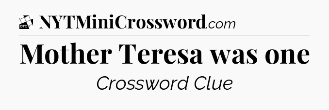 Mother Teresa was one - Daily Themed Classic Crossword