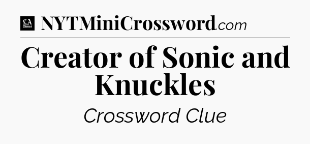 Creator of Sonic and Knuckles - LA Times Crossword