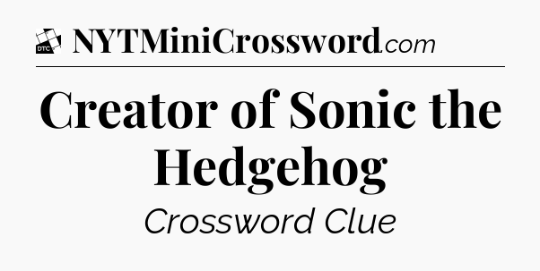 Creator of Sonic the Hedgehog - Daily Themed Classic Crossword