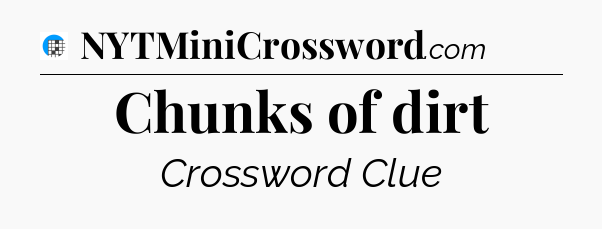 Chunks of dirt Crossword Clue