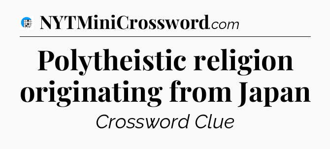 Polytheistic religion originating from Japan Crossword Clue
