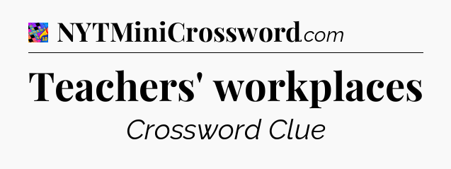 Teachers' workplaces Crossword Clue