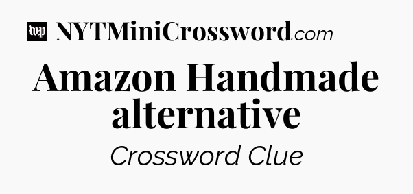Amazon Handmade alternative Crossword Clue