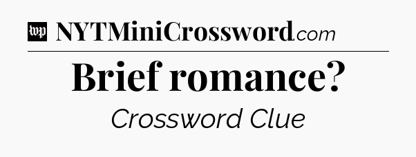 Brief romance Crossword Clue