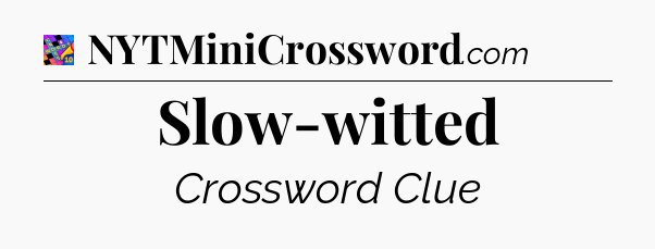 Slow-witted Crossword Clue