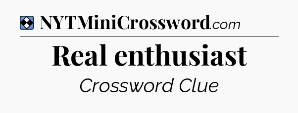 Solution: Real enthusiast - NYT Mini Crossword