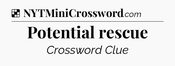 Solution: Potential rescue - NYT Crossword