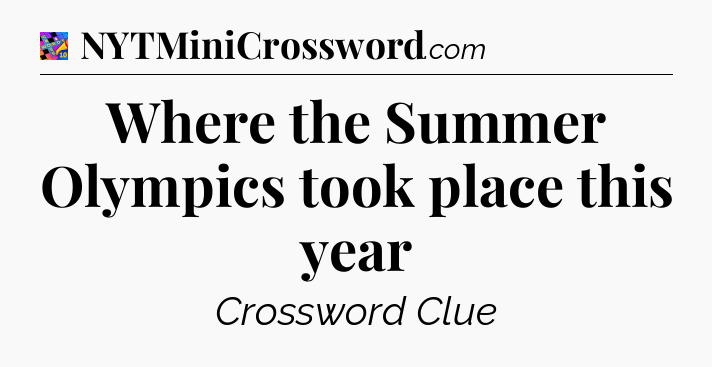 Where the Summer Olympics took place this year Crossword Clue