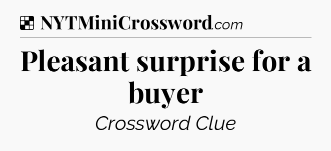Solution: Pleasant surprise for a buyer - NYT Crossword