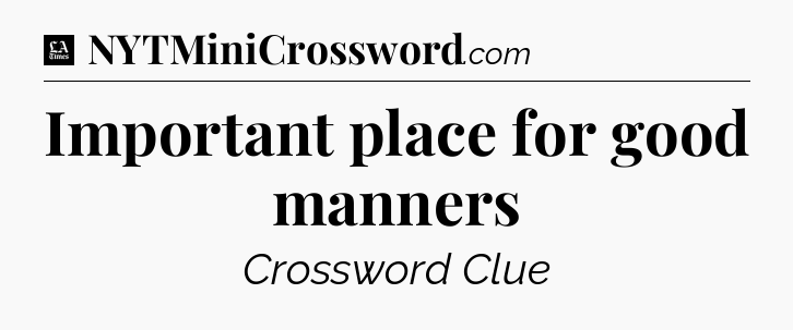 Important place for good manners - LA Times Crossword