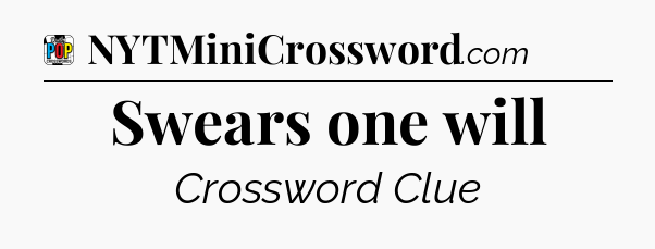 Swears one will Crossword Clue