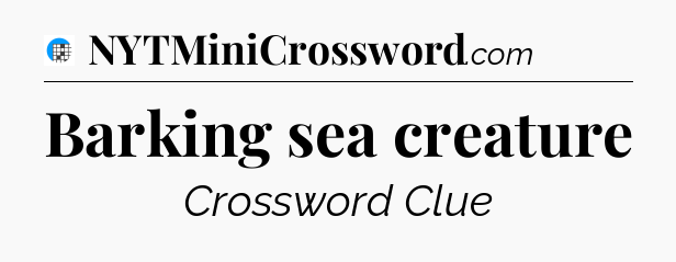 Barking sea creature Crossword Clue